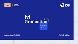 LIVE | ISB I-Venture Immersive (ivi) Cohort 2 Graduation Ceremony