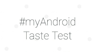 The #MyAndroidTasteTest
