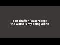 Don Chaffer (Waterdeep) - The Worst Is My Being Alone
