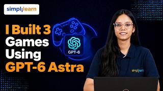 I Built 3 Games with AI Using Astra | GPT-6 Astra For Building Video Games | Simplilearn