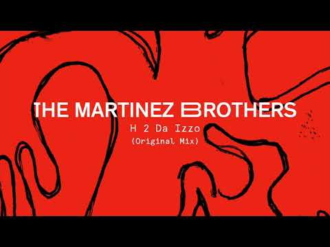The Martinez Brothers - H 2 Da Izzo (Original Mix)