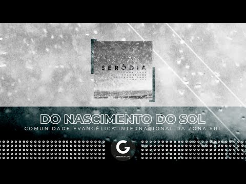Do Nascimento do Sol (Lyric Vídeo) - Comunidade Evangélica Internacional da Zona Sul [CD Serôdia]