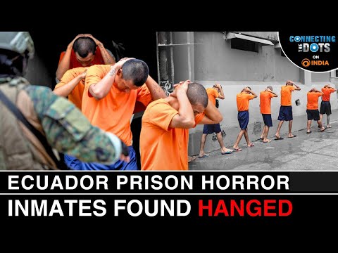 Ecuador Prison Massacre: Why Ecuador Is Latin America’s Most Dangerous Country | Connecting The Dots