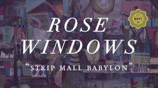 Rose Windows - Strip Mall Babylon (not the video)