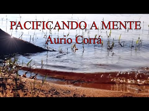 DESACELERANDO PENSAMENTOS - AURIO CORRÁ PARTE 1- MEDITAÇÃO - HARMONIZAÇÃO, PAZ INTERIOR, AURA ,PAZ.