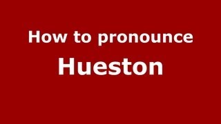 How to pronounce Hueston