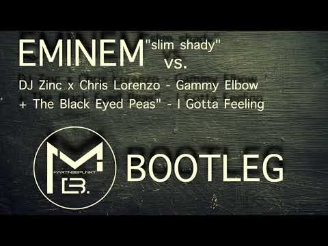 Eminem "slim shady" vs. DJ Zinc & Chris Lorenzo "Gammy Elbow" +The Black Eyed Peas "I Gotta Feeling"