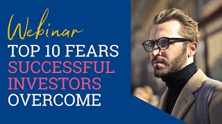 Webinar: 10 Fears Successful Investors Have Overcome | September 2022