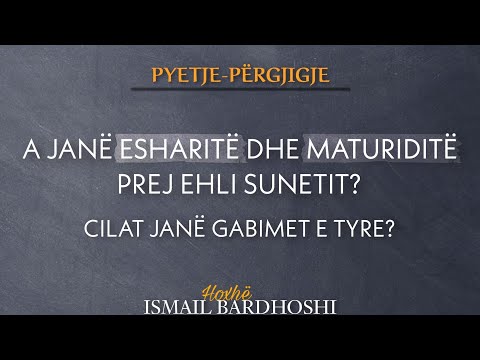 PYETJE-PËRGJIGJE | A janë esharitë dhe maturiditë prej ehli sunetit?