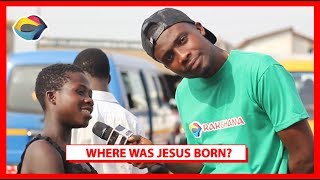 WHERE WAS JESUS BORN? | Street Quiz | Funny Videos | Funny African Videos | African Comedy