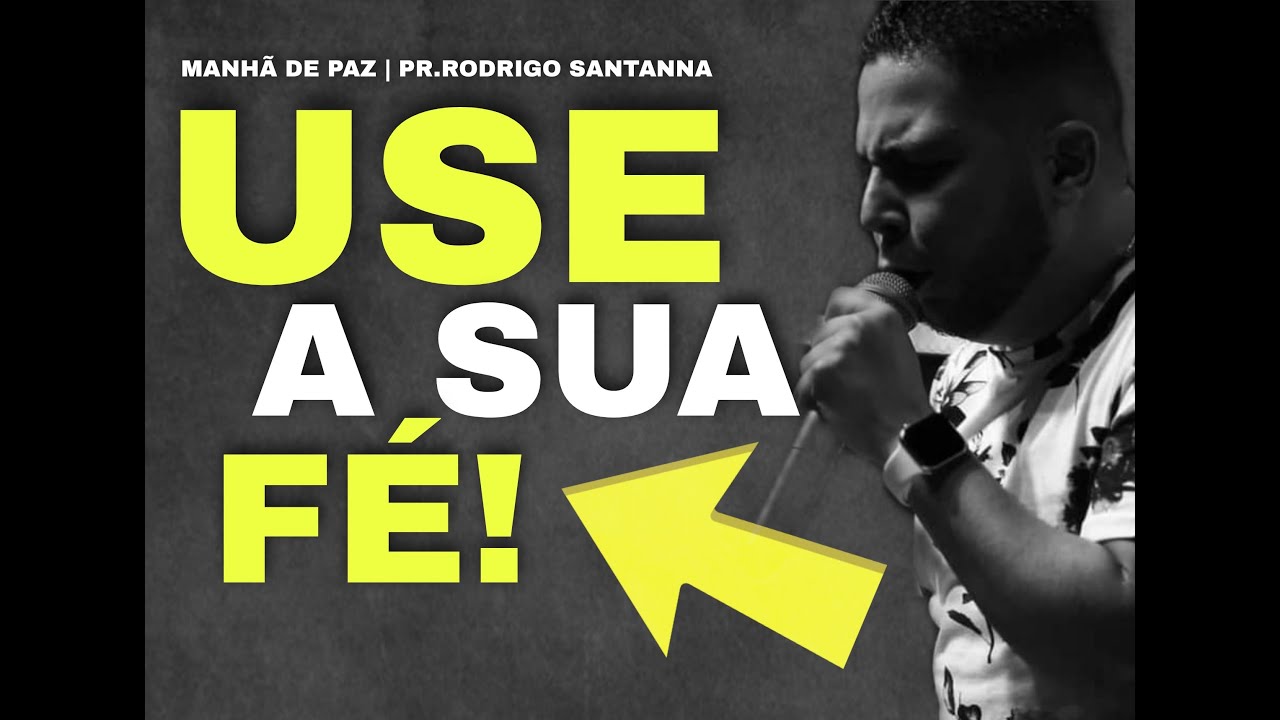 USE A SUA FÉ | MANHÃ DE PAZ | PR.RODRIGO SANTANNA