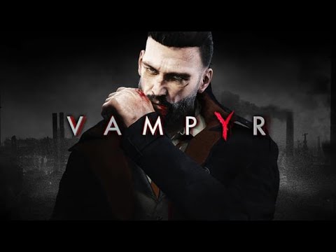 [1/3] (no kills) Vampyr (Update 3) 4K full Walkthrough No Commentary PC