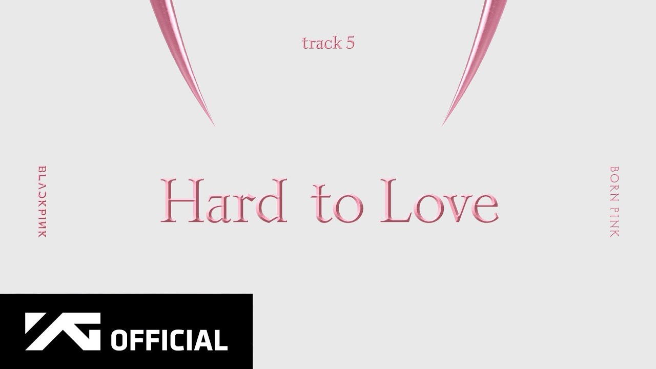 Hard to Love - BLACKPINK