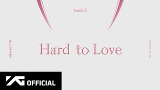 BLACKPINK - ‘Hard to Love’ (Official Audio)