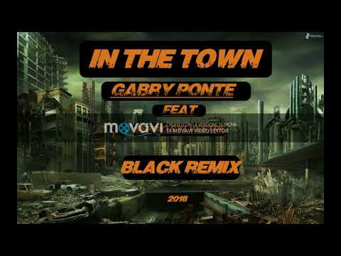 In The Town - Gabry Ponte feat Sergio Sylvestre (BLACK Remix)