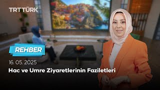Hac ve Umre Ziyaretlerinin Faziletleri | Rehber - 16.05.2025