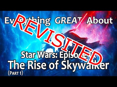 Revisited: Everything GREAT About Star Wars: Episode IX - The Rise of Skywalker!