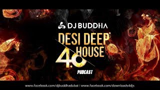 Desi Deep House 4.0 Podcast - DJ Buddha Dubai &amp; Others | Bollywood Deep House