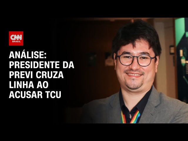 Análise: Presidente da Previ cruza linha ao acusar TCU | CNN ARENA