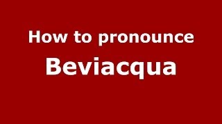 How to pronounce Beviacqua