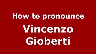 How to pronounce Vincenzo Gioberti