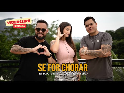 Se For Chorar (Videoclipe Oficial) - Bárbara Labres, Diego&Ray, MenorDJ