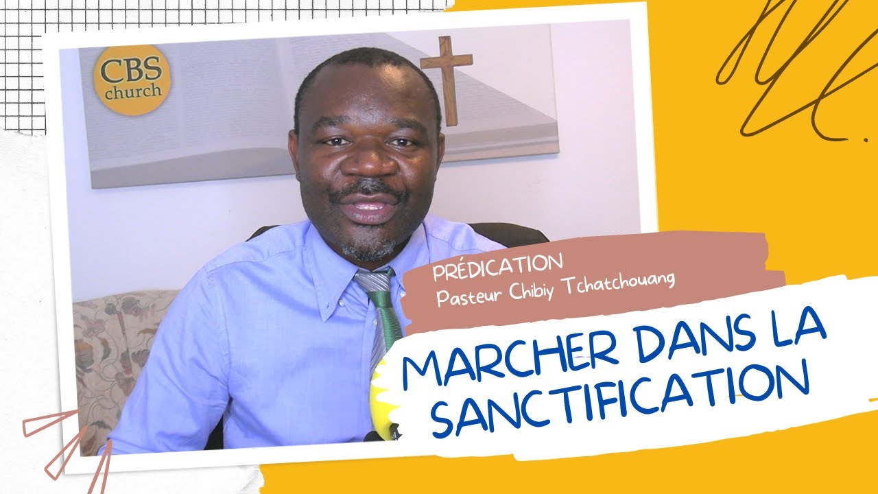 LA SANCTIFICATION - Pasteur Chibiy Tchatchouang