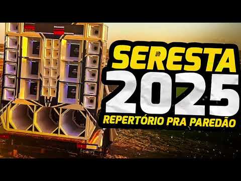 SERESTA PRA PAREDÃO 2025 EM ALTA QUALIDADE REPERTÓRIO NOVO 