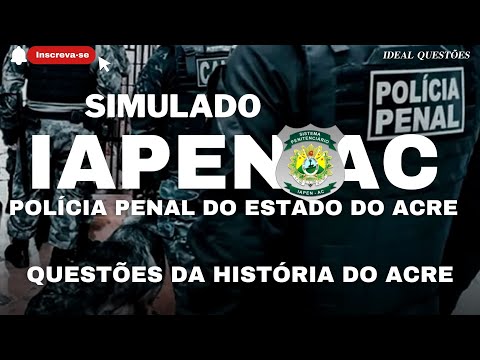 SIMULADO IAPEN AC/2023 POLÍCIA PENAL DO ESTADO DO ACRE - QUESTÕES DA HISTÓRIA DO ACRE