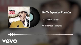 Joan Sebastian - No Te Espantes Corazón (Audio)