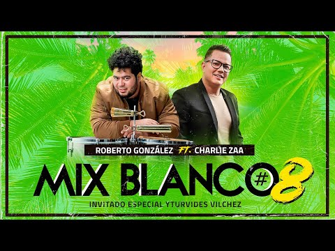 Roberto Gonzalez ft. Charlie Zaa - Mix Blanco #8 Tributo a Los Blanco