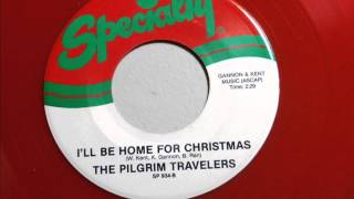 I'll Be Home For Christmas  -  Pilgrim Travelers