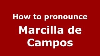 How to pronounce Marcilla De Campos