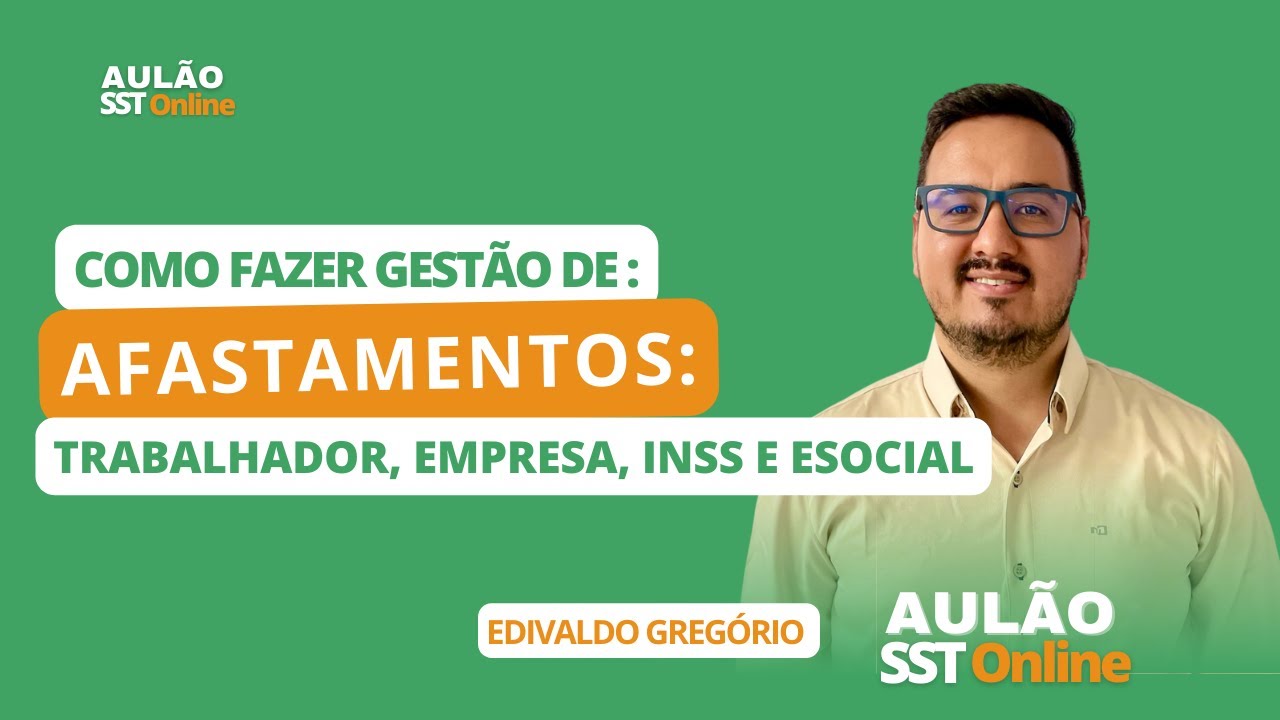 Aulão SST Online #44 - Como fazer Gestão de Afastamentos: Trabalhador, Empresa, INSS e eSocial