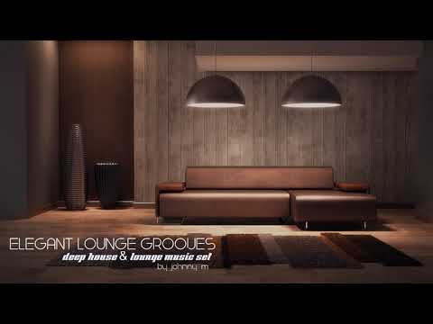 Elegant Lounge Grooves | Deep House & Lounge Mix | 2017 Mixed By Johnny M