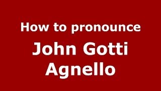 How to pronounce John Gotti Agnello
