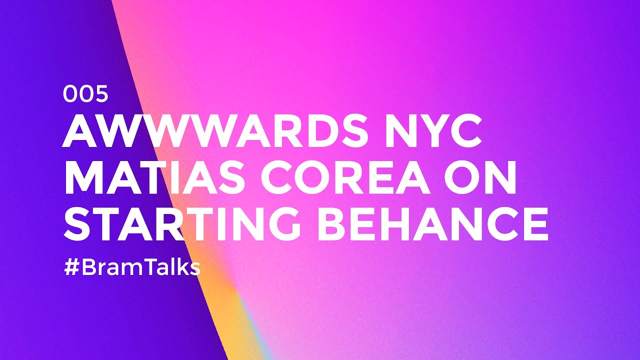 Awwwards NYC & Matias Corea on Starting the Behance network #BramTalks