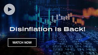 Disinflation Is Back!