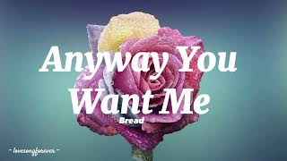 Bread - Anyway You Want Me Lyrics