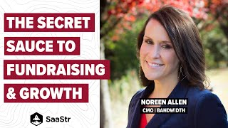 How Marketing Can Be Your Secret Sauce to Fundraising and Growth | Bandwidth CMO Noreen Allen