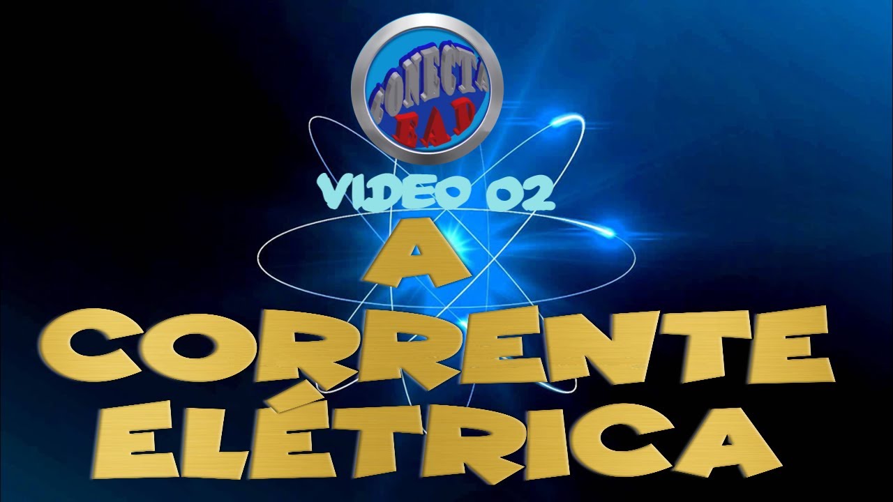 VÍDEO 02 - A CORRENTE ELÉTRICA