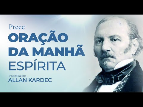 Oração da Manhã Espírita Allan Kardec | Prece para Começar o Dia com Luz e Paz