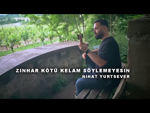 Nihat YURTSEVER - ZINHAR KÖTÜ KELAM SÖYLEMEYESIN