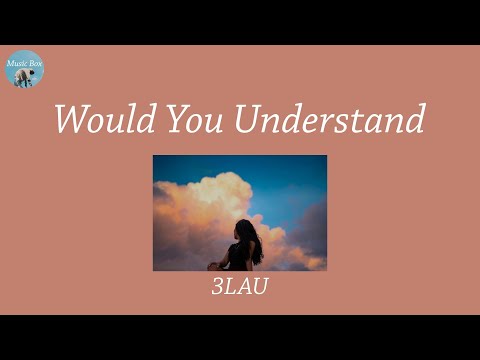 Would You Understand - 3LAU (Lyric Video)