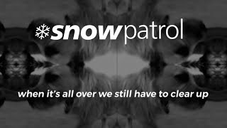 Snow Patrol - Ask Me How I Am, When It&#39;s All Over We Still Have To Clear Up
