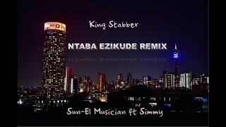 Ntaba Ezikude REMIX By King Stabber (Sun-El Musician ft Simmy)