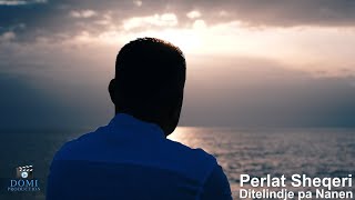 Perlat Sheqeri - Ditëlindje Pa Nanën