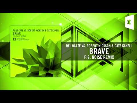 Re:Locate Vs. Robert Nickson & Cate Kanell - Brave FULL (F.G. Noise Remix) Amsterdam Trance