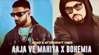Aaja Ve Mahiya x Bohemia | Mashup | new song | mnu kisi ka dil naal khelne da shok nhi |