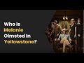 YELLOWSTONE : Who Is Melanie Olmsted ? What Happened To Her ?